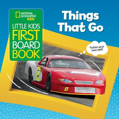 National Geographic Kids Little Kids First Board Book: Things That Go, colorful pages with vehicles and transportation images for young children.