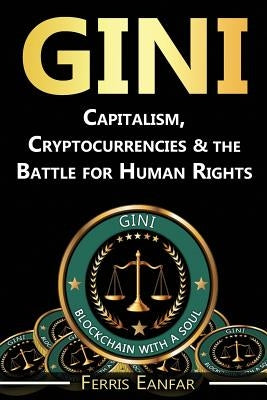 Gini: Capitalism, Cryptocurrencies & the Battle for Human Rights by Eanfar, Ferris
