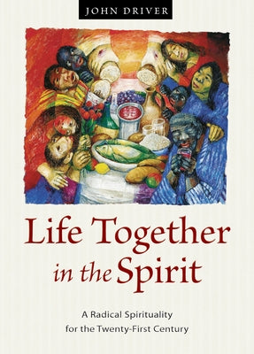 Life Together in the Spirit: A Radical Spirituality for the Twenty-First Century Paperback Plough Publishing House