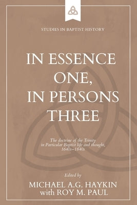 In Essence One, in Persons Three: The doctrine of the Trinity in Particular Baptist life and thought, 1640s-1840s Paperback H&e Academic