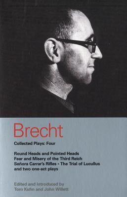 Brecht Collected Plays: 4: Round Heads & Pointed Heads; Fear & Misery of the Third Reich; Senora Carrar's Rifles; Trial of Lucullus; Dansen; H by Brecht, Bertolt