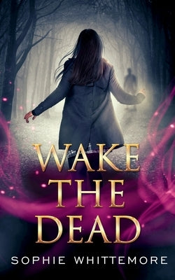Wake the Dead by Whittemore, Sophie