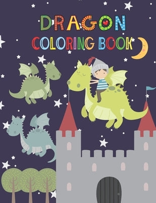Dragon Coloring Book: Activity book for kids ages 3-8, to improve child's pencil grip with a lot of fun Paperback Independently Published