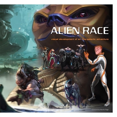 Alien Race: Visual Development of an Intergalactic Adventure by Chan, Peter