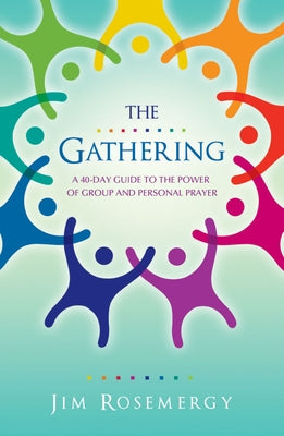 The Gathering: A 40-Day Guide to the Power of Group and Personal Prayer by Rosemergy, Jim