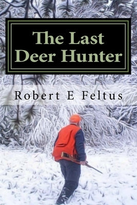 The Last Deer Hunter Paperback Createspace Independent Publishing Platform
