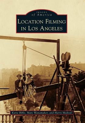 Location Filming in Los Angeles Paperback Arcadia Publishing (SC)