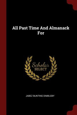 All Past Time And Almanack For by Dimbleby, Jabez Bunting