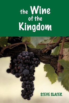 The Wine of the Kingdom by Slater, Steve