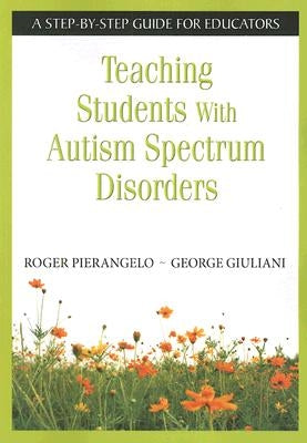 Teaching Students With Autism Spectrum Disorders: A Step-by-Step Guide for Educators Paperback Corwin Publishers