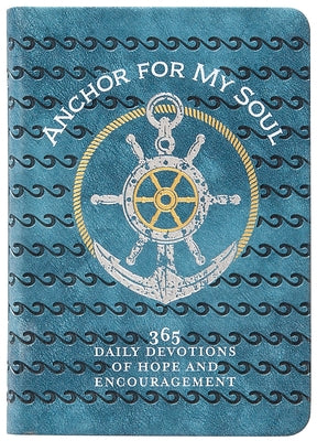 Anchor for My Soul: 365 Daily Devotions of Hope and Encouragement Imitation Leather Broadstreet Publishing