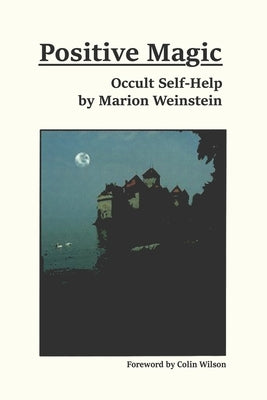 Positive Magic: Occult Self-Help by Weinstein, Marion