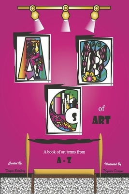 ABCs of Art: A Book of Art Terms from a - Z by Bowlding, Tanyia