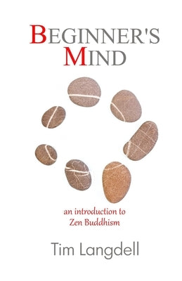 Beginner's Mind: An Introduction to Zen Buddhism by Langdell, Tim