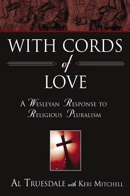 With Cords of Love: A Wesleyan Response to Religious Pluralism Paperback Beacon Hill Press of Kansas City