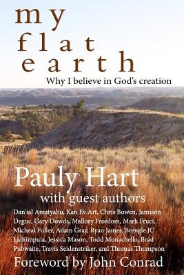 My Flat Earth: Why I Believe God's Creation Paperback Createspace Independent Publishing Platform
