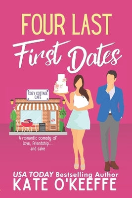 Four Last First Dates: A romantic comedy of love, friendship and one big cake Paperback Createspace Independent Publishing Platform