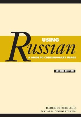 Using Russian: A Guide to Contemporary Usage by Offord, Derek