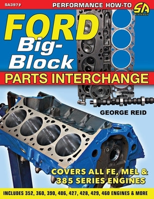 Ford Big-Block Parts Interchange by George, Reid