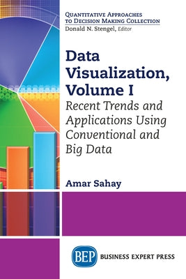 Data Visualization, Volume I: Recent Trends and Applications Using Conventional and Big Data Paperback Business Expert Press