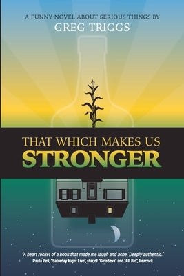 That Which Makes Us Stronger by Triggs, Greg