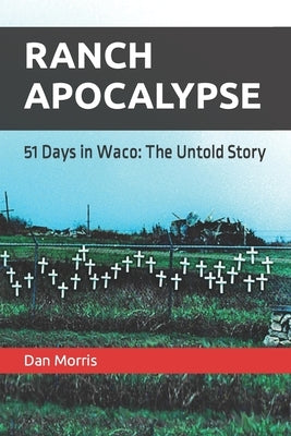 Ranch Apocalypse: 51 Days in Waco: The Untold Story Paperback Independently Published