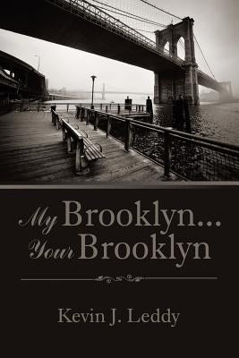 My Brooklyn . . . Your Brooklyn by Leddy, Kevin J.