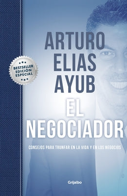 El Negociador (Edición Especial) / The Negotiator (Special Edition): Consejos Para Triunfar En La Vida Y En Los Negocios / Tips for Success in Life a by Ayub, Arturo Elías