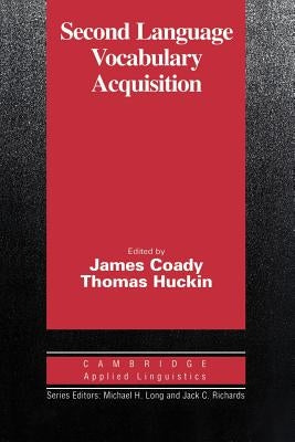 Second Language Vocabulary Acquisition: A Rationale for Pedagogy by Coady, James