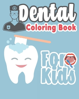 Dental Coloring Book For Kids: Great Gift Idea Dental coloring book for children who love dentists and wish to be a dentist when they grow up Paperback Independently Published