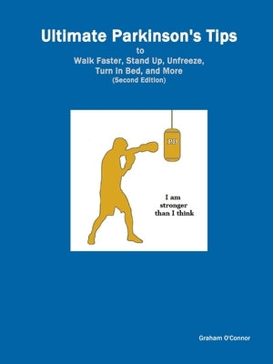 Ultimate Parkinson's Tips to Walk Faster, Stand Up, Unfreeze, Turn in Bed, and More by O'Connor, Graham