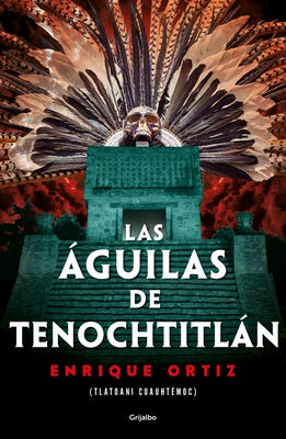 Las Águilas de Tenochtitlán / The Eagles of Tenochtitlan by Ortiz, Enrique