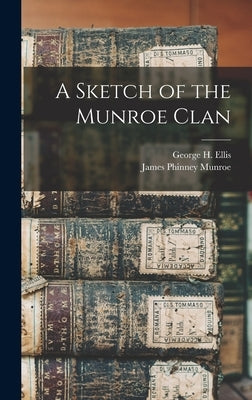 A Sketch of the Munroe Clan by Munroe, James Phinney