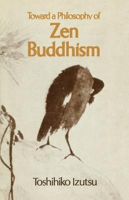 Toward a Philosophy of Zen Buddhism by Izutsu, Toshihiko