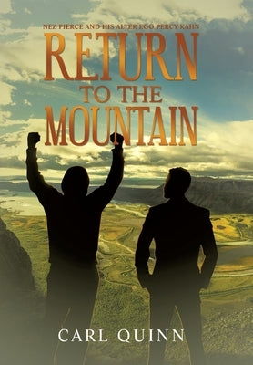 Return to the Mountain: Nez Pierce and His Alter Ego Percy Kahn by Quinn, Carl