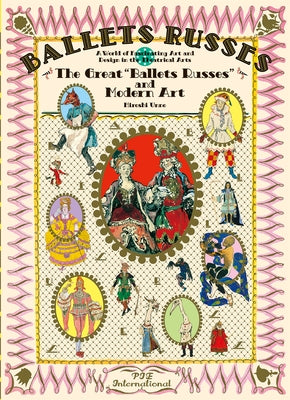 Ballet Russes: The Great Ballet Russes and Modern Art: A World of Fascinating Art and Design in Theatrical Arts by Unno, Hiroshi
