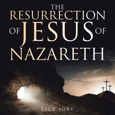 The Resurrection of Jesus of Nazareth Paperback WestBow Press