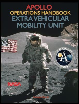 Apollo Operations Handbook Extra Vehicular Mobility Unit by NASA