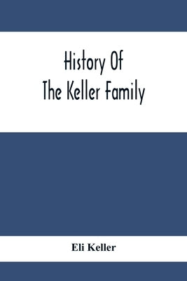History Of The Keller Family by Keller, Eli