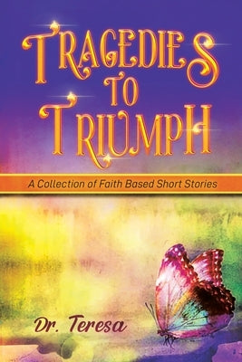 Tragedies to Triumph: A Collection of Faith Based Short Stories Paperback West Point Print and Media LLC
