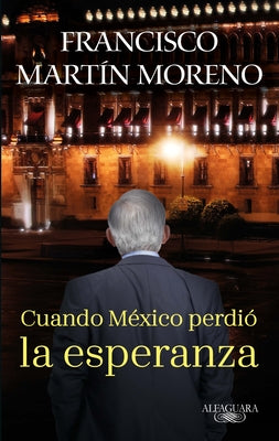 Cuando México Perdió La Esperanza / When Mexico Lost Hope by Moreno, Francisco Martin