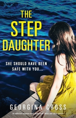 The Stepdaughter: An addictive suspense novel packed with twists and family secrets by Cross, Georgina