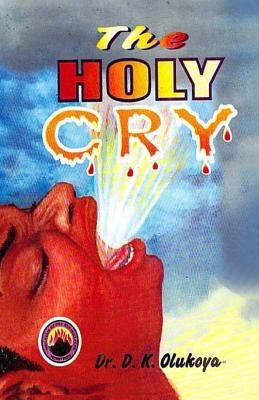 The Holy Cry by Olukoya, D. K.