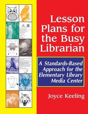 Lesson Plans for the Busy Librarian: A Standards-Based Approach for the Elementary Library Media Center Paperback Bloomsbury Publishing PLC