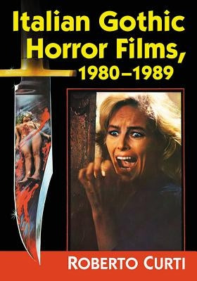 Italian Gothic Horror Films, 1980-1989 Paperback McFarland and Company, Inc.