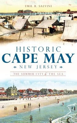 Historic Cape May, New Jersey: The Summer City by the Sea by Salvini, Emil