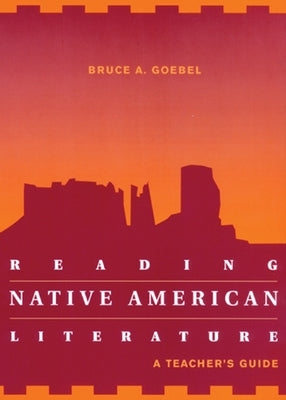 Reading Native American Literature: A Teacher's Guide by Goebel, Bruce A.