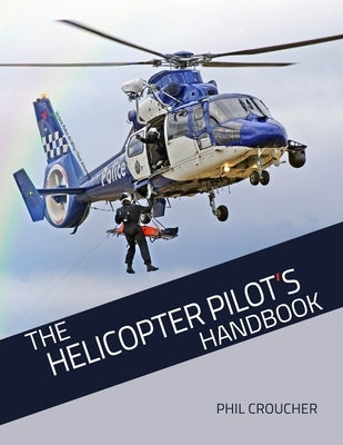 The Helicopter Pilot's Handbook by Croucher, Phil