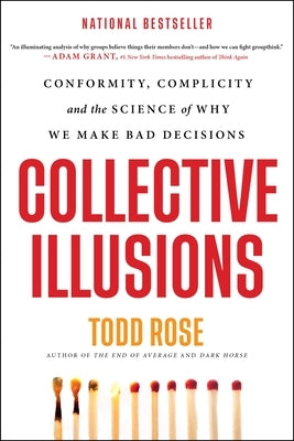 Collective Illusions: Conformity, Complicity, and the Science of Why We Make Bad Decisions by Rose, Todd