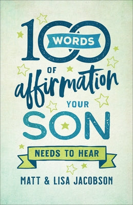 100 Words of Affirmation Your Son Needs to Hear by Jacobson, Matt